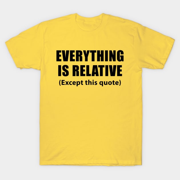 Everything is relative / Einstein quotes T-Shirt by AsKartongs